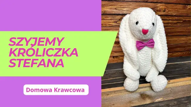 Jak uszyć królika przytulankę - proste kroki i sprawdzone porady