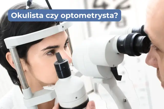 Okulista czy optometrysta? Jak wybrać specjalistę dla Twoich oczu?