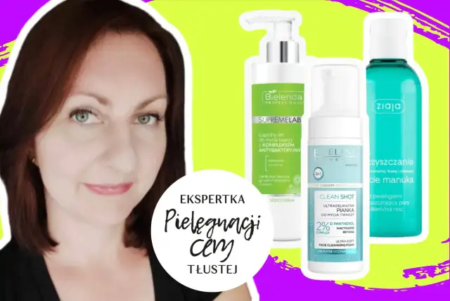 Jakie kosmetyki do cery tłustej? Mój przewodnik eksperta