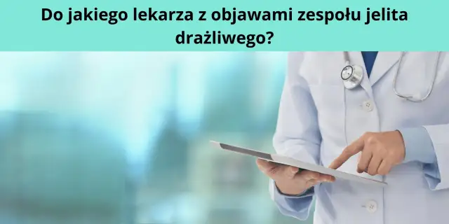 Jaki lekarz od jelit pomoże? Kiedy udać się do gastrologa i na co zwrócić uwagę