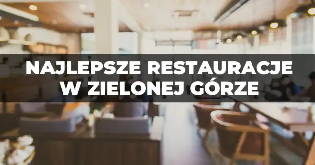 Zielona Góra gdzie zjeść: najlepsze miejsca na smaczny posiłek