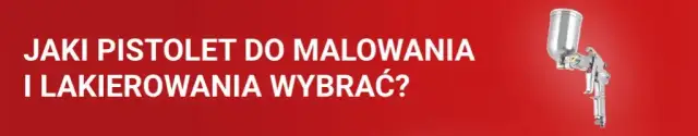 Jaki pistolet do malowania wybrać, aby uniknąć błędów i strat?