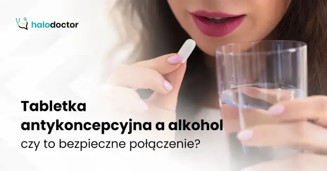 Czy alkohol osłabia tabletki antykoncepcyjne? Prawda i mity