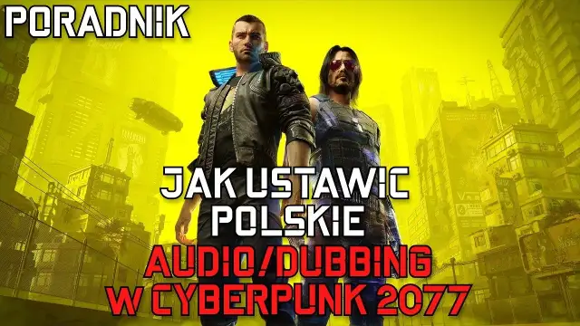 Cyberpunk 2077: Polski dubbing na PC i konsolach jak włączyć?