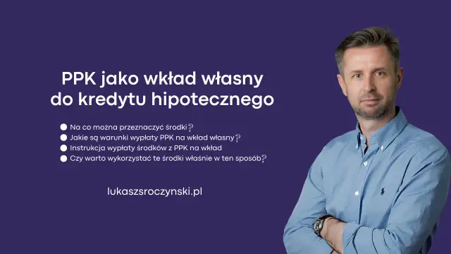 PPK jako wkład własny do kredytu hipotecznego. Dowiedz się, co to jest fundusz PPK i jak go wykorzystać.