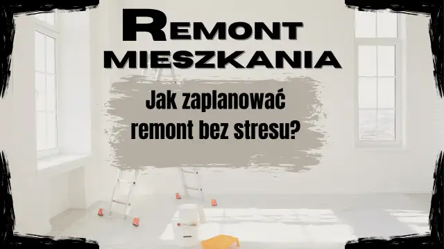 Remont mieszkania: Jak zacząć? Plan krok po kroku bez błędów