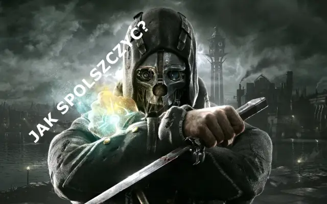 Jak zainstalować spolszczenie do Dishonored - kompletny poradnik