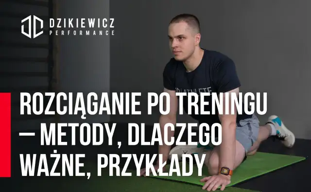 Po co rozciągać się po treningu? Szybsza regeneracja i mniej kontuzji