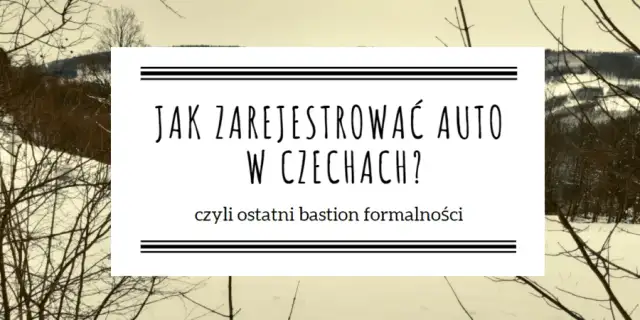 Zarejestrowanie auta w Czechach - Jak to zrobić krok po kroku?