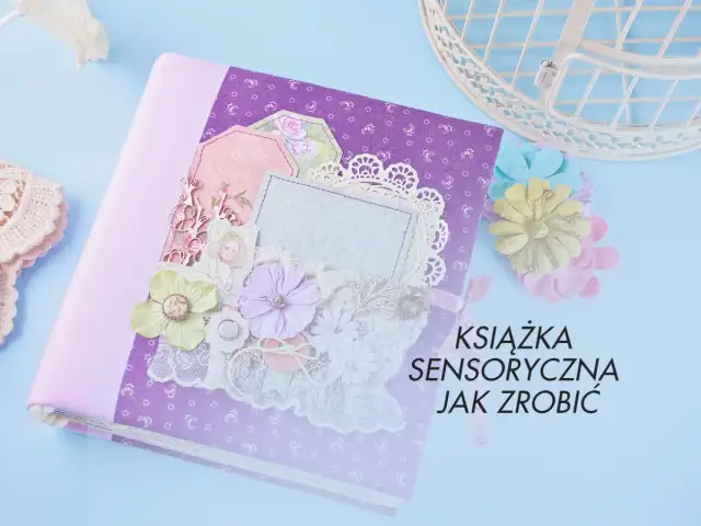 Jak zrobić książeczkę sensoryczną, która rozwija zmysły dziecka?