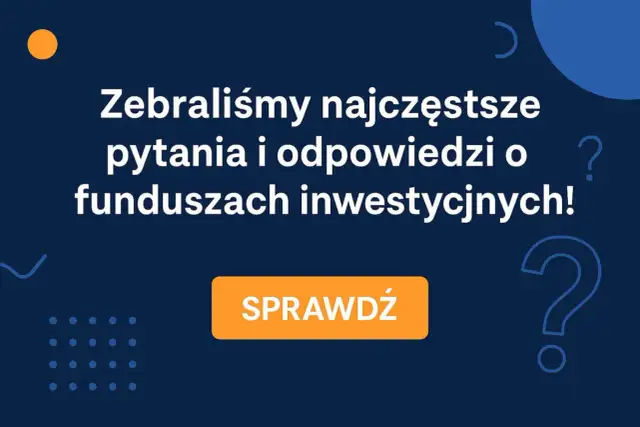 Zebraliśmy najczęstsze pytania i odpowiedzi o funduszach inwestycyjnych! Dowiedz się, co to jest fundusz inwestycyjny i jak zacząć. Sprawdź!