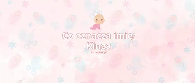 Imię Kinga - niezwykłe znaczenie i pochodzenie
