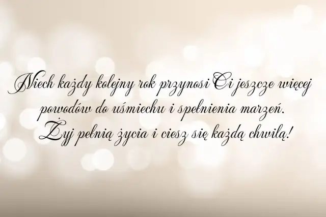 Życzenia urodzinowe dla wyjątkowej osoby: "Niech każdy kolejny rok przynosi Ci jeszcze więcej powodów do uśmiechu i spełnienia marzeń. Żyj pełnią życia i ciesz się każdą chwilą!