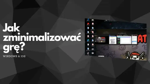 Jak zminimalizować grę? Na pulpicie widać ikony programów i okna aplikacji, w tym przeglądarki i edytora tekstu.
