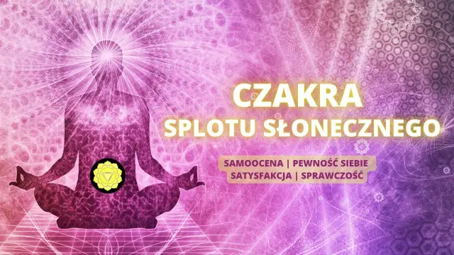 Odblokuj czakrę splotu słonecznego: odzyskaj moc i pewność siebie