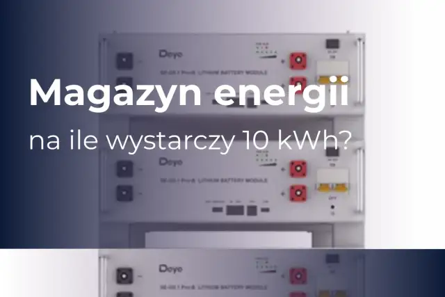 Magazyn energii 10 kWh - Na ile godzin wystarczy? Sprawdź wyliczenia
