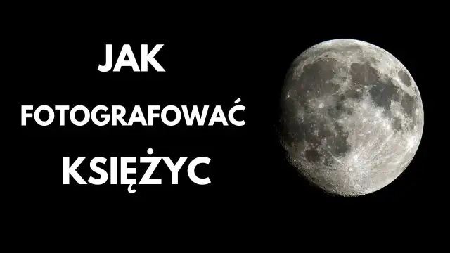 Jaki obiektyw do zdjęć Księżyca? Porównanie i najlepsze ustawienia dla idealnych fotografii
