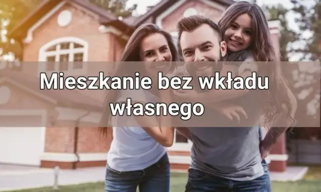 Mieszkanie bez wkładu własnego od kiedy? Sprawdź szczegóły programu