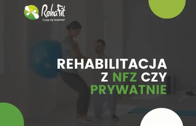 Rehabilitacja: NFZ czy prywatnie? Odkryj najszybszą drogę do zdrowia