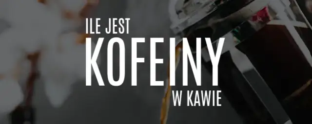 Kawa ile mg kofeiny? Poznaj różnice w zawartości kofeiny