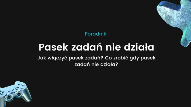Pasek zadań nie działa? Oto skuteczne rozwiązania problemów w Windows 10