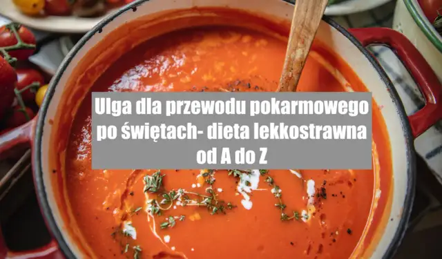 Dieta lekkostrawna: Przepisy, które ukoją Twój żołądek