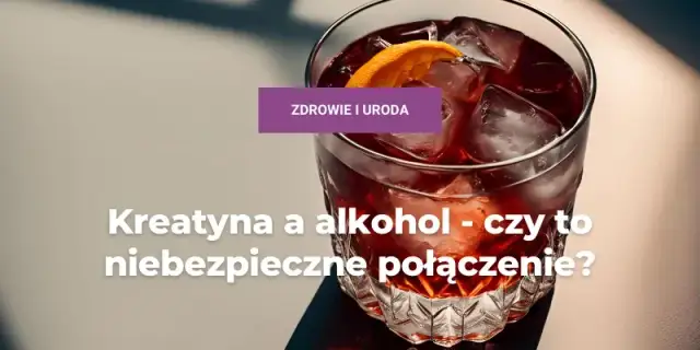 Kreatyna i alkohol: Czy warto ryzykować postępy? Minimalizuj skutki