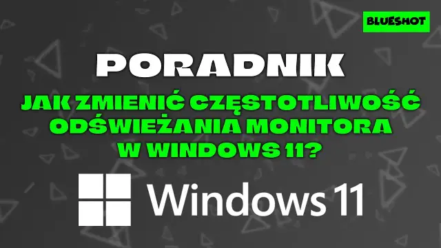 Płynny obraz? Zmień odświeżanie monitora w Windows 10/11!