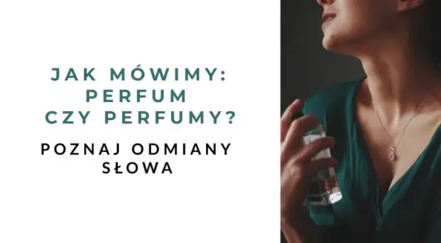 Perfumem czy perfumami – poprawna forma w narzędniku liczby mnogiej