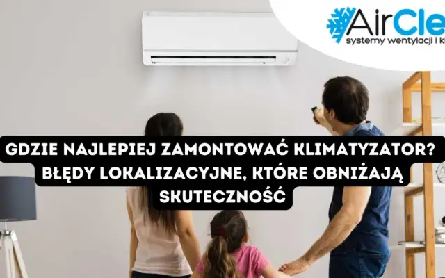 Gdzie zamontować klimatyzator? Najlepsze miejsce dla komfortu i oszczędności