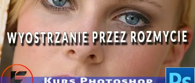 Wyostrzanie zdjęć w Photoshopie: Przewodnik krok po kroku [2024]