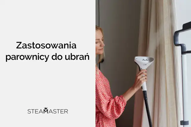 Parownica do ubrań: na co zwrócić uwagę? Poradnik eksperta