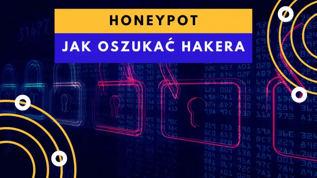 Grafika z napisem "HONEYPOT JAK OSZUKAĆ HAKERA" na tle kodu i zamków.