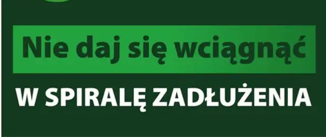 Napis "Nie daj się wciągnąć w spiralę zadłużenia" na zielonym tle.