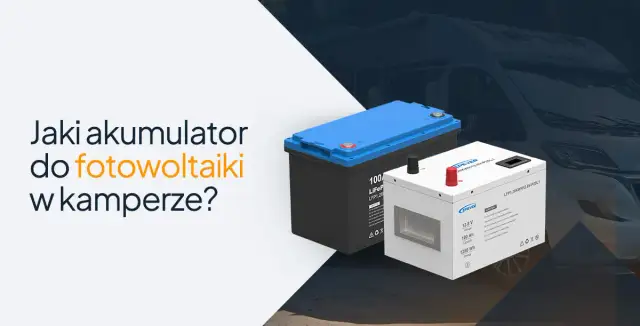 Kamper: Jaki akumulator zapewni niezależność? AGM, GEL, LiFePO4