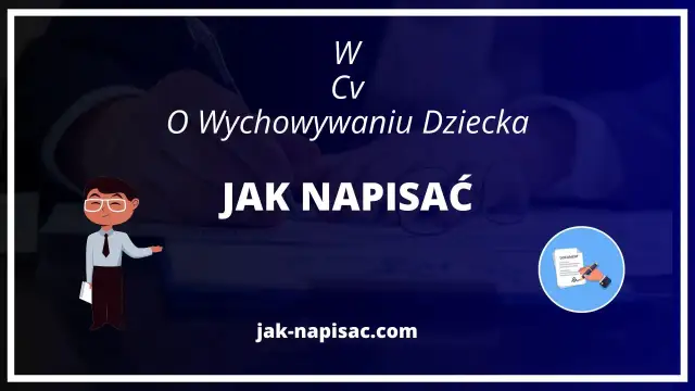 Jak napisać w CV o wychowywaniu dziecka i uniknąć negatywów?