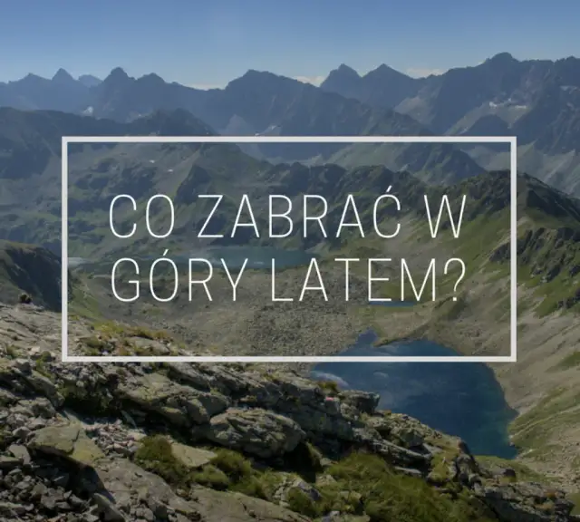 Co zabrać w góry latem? Kompletny przewodnik Michaliny Mróz
