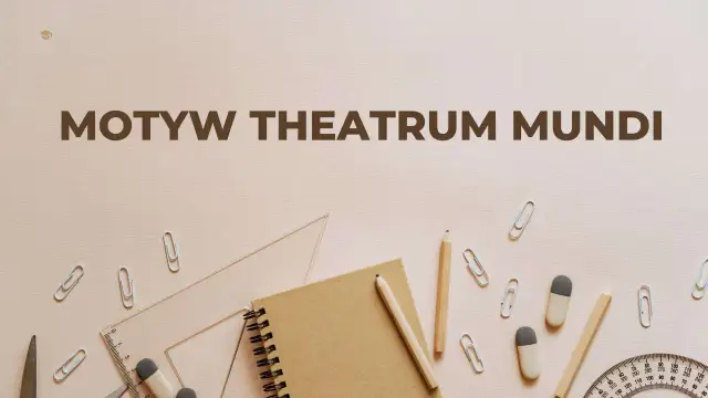 Narzędzia szkolne i notatnik na tle z napisem "Motyw theatrum mundi", sugerujące, że życie jest sceną.