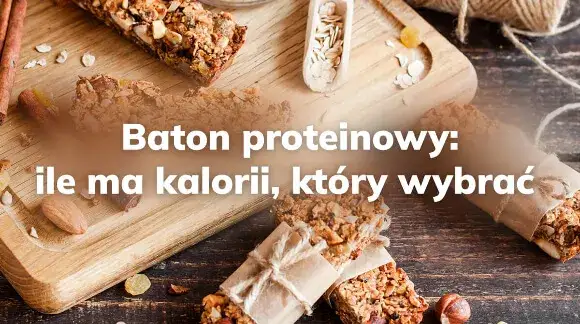 Ile kalorii ma baton proteinowy? Zaskakujące różnice w kaloryczności