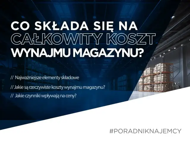 Koszty wynajmu magazynu w Polsce: Stawki, ukryte opłaty i negocjacje