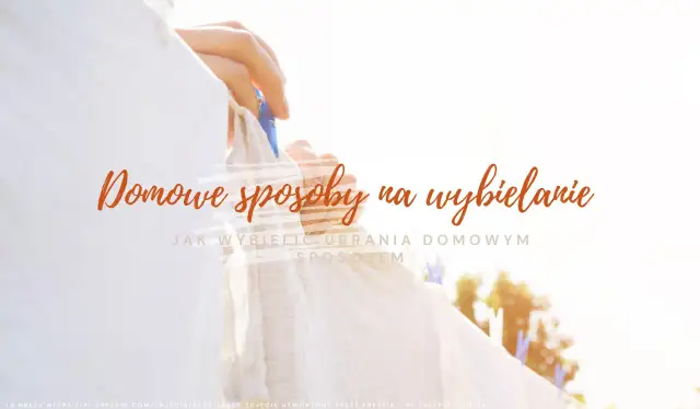 Jak wybielić poliester? Skuteczne i bezpieczne sposoby na biel!