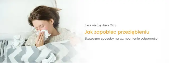 Jak zapobiec przeziębieniu? Sprawdzone metody na silną odporność