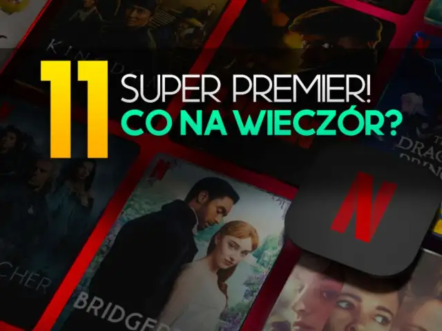 11 super premier na wieczór! Sprawdź nowości na Netflixie, od Wiedźmina po Bridgertonów.