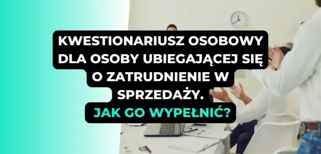 Jak wypełnić kwestionariusz osobowy dla osoby ubiegającej się o zatrudnienie bez błędów