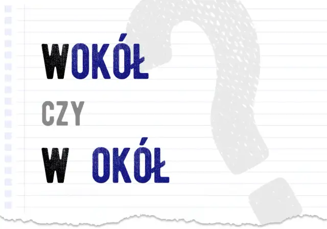 Wokół czy w około? Raz na zawsze rozwiej wątpliwości!