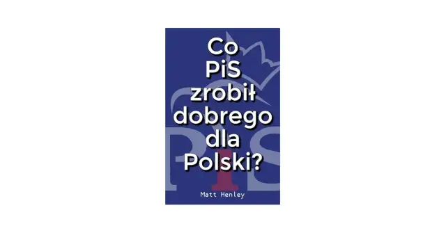 Książka co PiS zrobił dobrze - Osiągnięcia, które zaskakują i dzielą