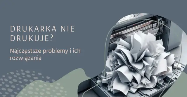 Co zrobić, jak drukarka nie drukuje – łatwe sposoby na naprawę problemu