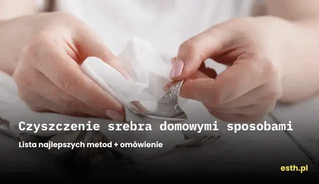 Czyszczenie srebra chemią: Jak przywrócić blask? [Sprawdzone sposoby]