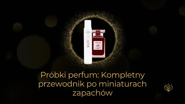 Kup oryginalne próbki perfum: Gdzie szukać i jak nie dać się oszukać?