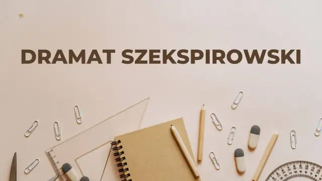 Na tle przyborów szkolnych widnieje napis "DRAMAT SZEKSPIROWSKI", sugerujący analizę cech dramatu Szekspirowskiego.
